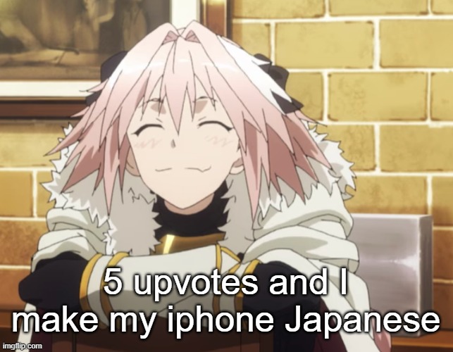 Astolfo | 5 upvotes and I make my iphone Japanese | image tagged in astolfo | made w/ Imgflip meme maker