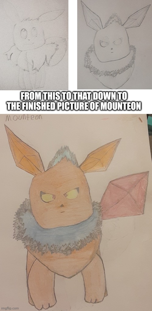 Mounteon is the best drawing I've ever made ngl | FROM THIS TO THAT DOWN TO THE FINISHED PICTURE OF MOUNTEON | image tagged in eevee,eeveelution | made w/ Imgflip meme maker