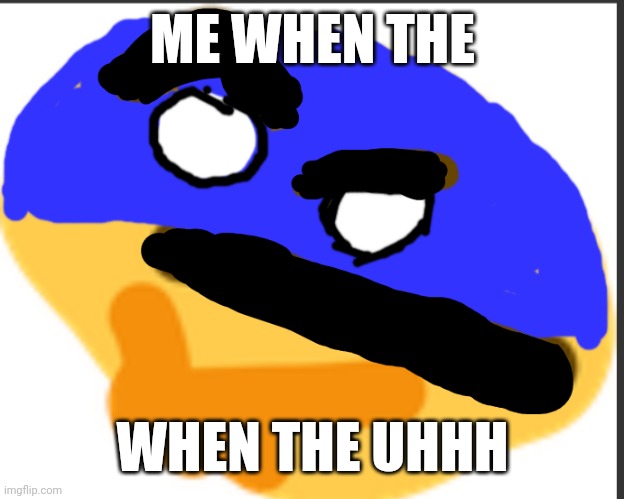 Ukrainian thonk | ME WHEN THE; WHEN THE UHHH | image tagged in ukrainian thonk | made w/ Imgflip meme maker