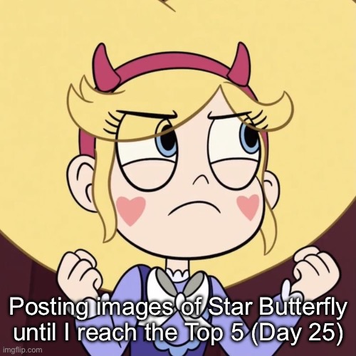 Day 25 | Posting images of Star Butterfly until I reach the Top 5 (Day 25) | image tagged in star butterfly | made w/ Imgflip meme maker
