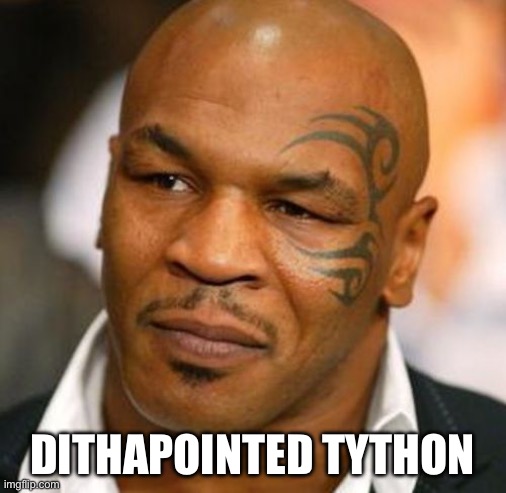 Disappointed Tyson Meme | DITHAPOINTED TYTHON | image tagged in memes,disappointed tyson | made w/ Imgflip meme maker