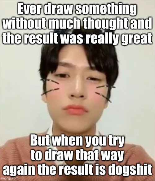 I’m high number 2 | Ever draw something without much thought and the result was really great; But when you try to draw that way again the result is dogshit | image tagged in i m high number 2 | made w/ Imgflip meme maker