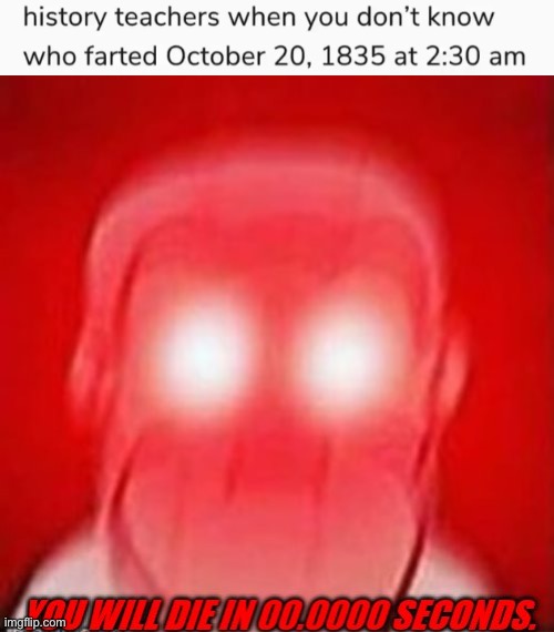 IDFK | image tagged in you will die in 0 seconds,fresh memes,funny,memes | made w/ Imgflip meme maker