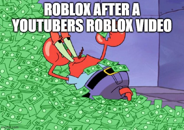 mr crab on money bath | ROBLOX AFTER A YOUTUBERS ROBLOX VIDEO | image tagged in mr crab on money bath | made w/ Imgflip meme maker