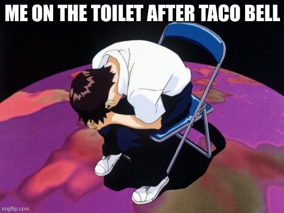 shinji crying | ME ON THE TOILET AFTER TACO BELL | image tagged in shinji crying | made w/ Imgflip meme maker