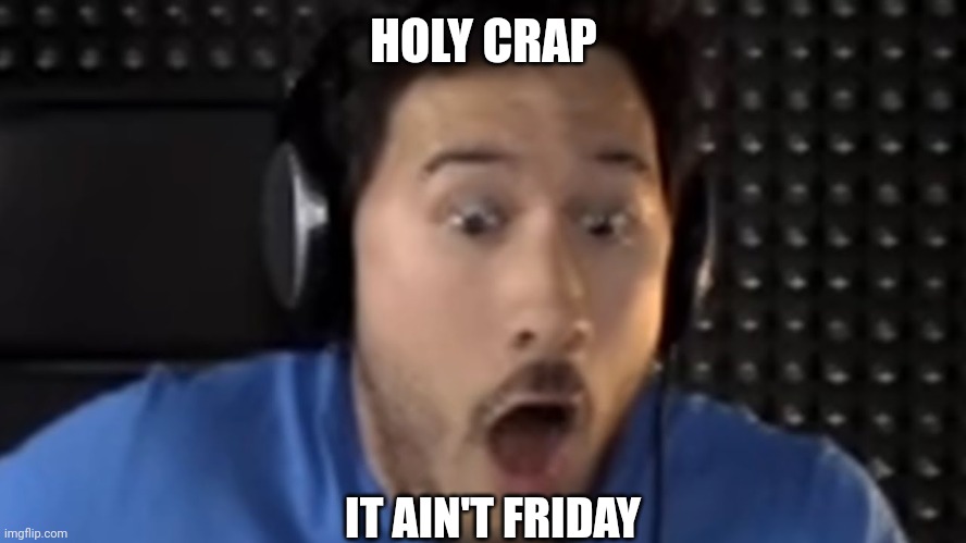 Was That the Bite of '87? | HOLY CRAP; IT AIN'T FRIDAY | image tagged in was that the bite of '87 | made w/ Imgflip meme maker