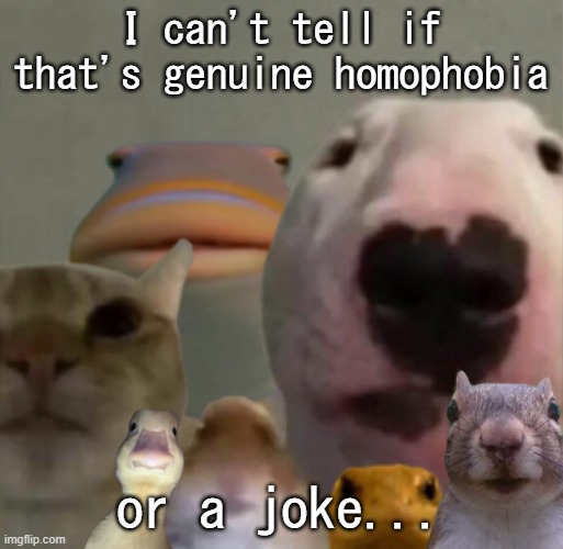 The council remastered | I can't tell if that's genuine homophobia or a joke... | image tagged in the council remastered | made w/ Imgflip meme maker