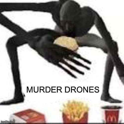 magdonal | MURDER DRONES | image tagged in magdonal | made w/ Imgflip meme maker