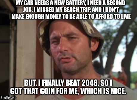 So I Got That Goin For Me Which Is Nice Meme | MY CAR NEEDS A NEW BATTERY, I NEED A SECOND JOB, I MISSED MY BEACH TRIP, AND I DON'T MAKE ENOUGH MONEY TO BE ABLE TO AFFORD TO LIVE BUT, I F | image tagged in memes,so i got that goin for me which is nice | made w/ Imgflip meme maker