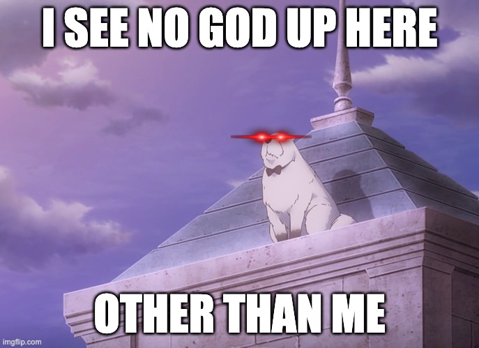 bond is a god | I SEE NO GOD UP HERE; OTHER THAN ME | image tagged in spy x family | made w/ Imgflip meme maker