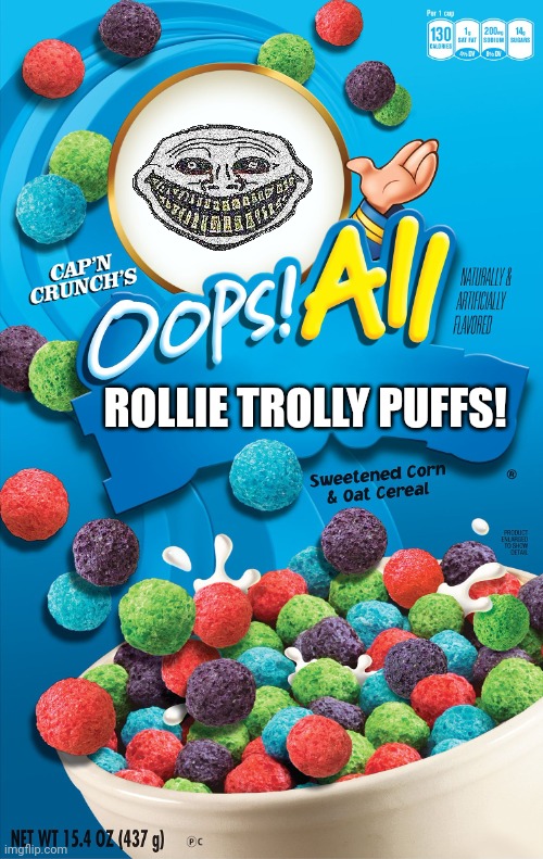 Oops! All Berries | ROLLIE TROLLY PUFFS! | image tagged in oops all berries | made w/ Imgflip meme maker