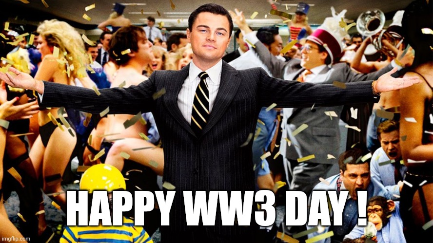 We saw it coming and it is here ! | HAPPY WW3 DAY ! | image tagged in wolf party,world war 3 | made w/ Imgflip meme maker
