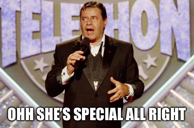 Jerry Lewis Telethon | OHH SHE’S SPECIAL ALL RIGHT | image tagged in jerry lewis telethon | made w/ Imgflip meme maker