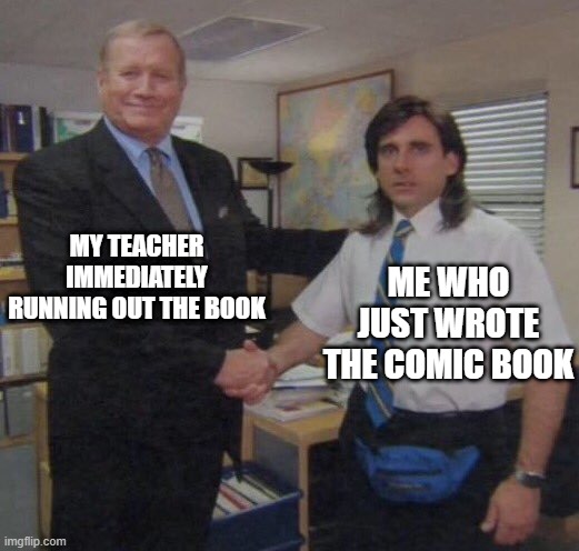 I wrote the comic book before immediately running out | MY TEACHER IMMEDIATELY RUNNING OUT THE BOOK; ME WHO JUST WROTE THE COMIC BOOK | image tagged in the office congratulations,memes,funny | made w/ Imgflip meme maker