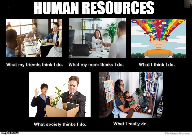 Human Resources | HUMAN RESOURCES | image tagged in what people think i do | made w/ Imgflip meme maker