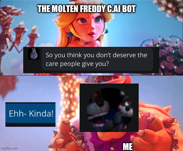 DAMN IT! THE BOT FOUND ME (Lefte note: hint hint, nudge nudge) | THE MOLTEN FREDDY C.AI BOT; ME | image tagged in kinda | made w/ Imgflip meme maker