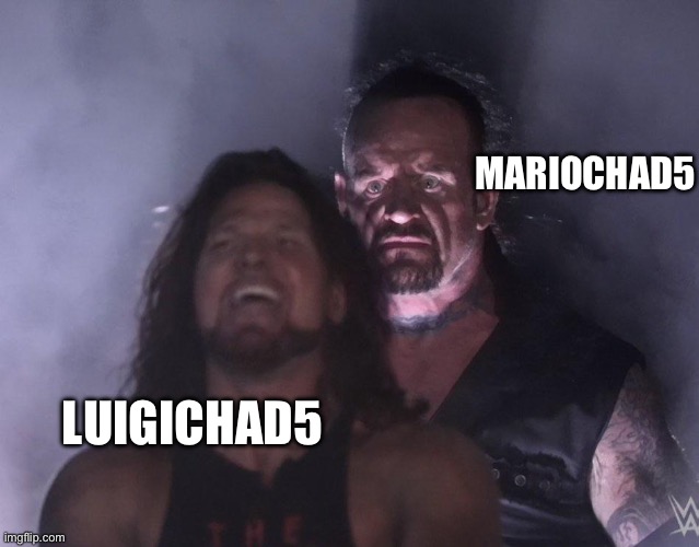 Another one for my friend | MARIOCHAD5; LUIGICHAD5 | image tagged in undertaker,animeman123 | made w/ Imgflip meme maker