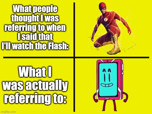 Have you ever heard of the magnificent Flash? | What people thought I was referring to when I said that I'll watch the Flash:; What I was actually referring to: | image tagged in memes,flash,funny,the flash,ba da bean | made w/ Imgflip meme maker