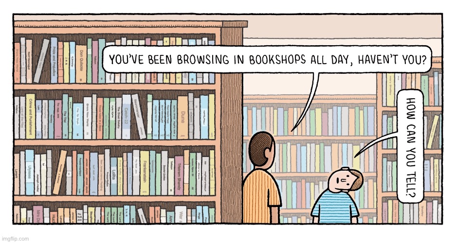 Bookshop | image tagged in browsing books,all day,how do you know,comics | made w/ Imgflip meme maker