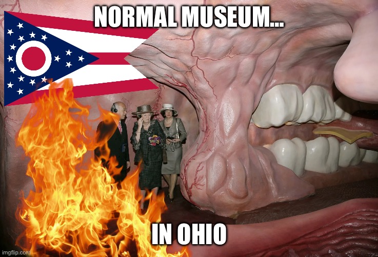 NORMAL MUSEUM…; IN OHIO | made w/ Imgflip meme maker