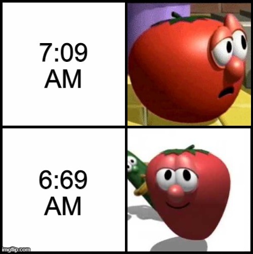 This is funny. | 7:09 AM; 6:69 AM | image tagged in drake meme veggietales,lol so funny,lolz,funny | made w/ Imgflip meme maker