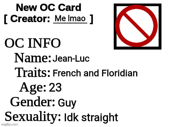 Could someone draw him or something (he has a pet croc named Antoine | Me lmao; Jean-Luc; French and Floridian; 23; Guy; Idk straight | image tagged in new oc card id | made w/ Imgflip meme maker