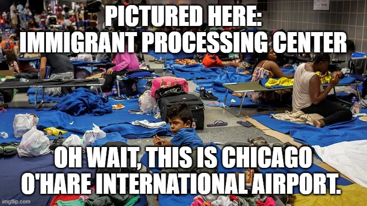 PICTURED HERE:
IMMIGRANT PROCESSING CENTER; OH WAIT, THIS IS CHICAGO O'HARE INTERNATIONAL AIRPORT. | made w/ Imgflip meme maker