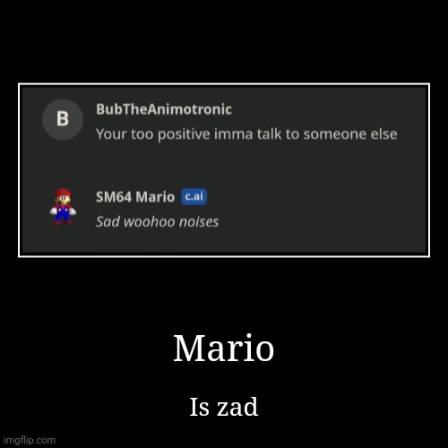 Mario | Is zad | image tagged in funny,demotivationals | made w/ Imgflip demotivational maker