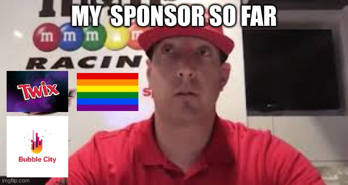 Kyle Busch thinking | MY  SPONSOR SO FAR | image tagged in kyle busch thinking | made w/ Imgflip meme maker