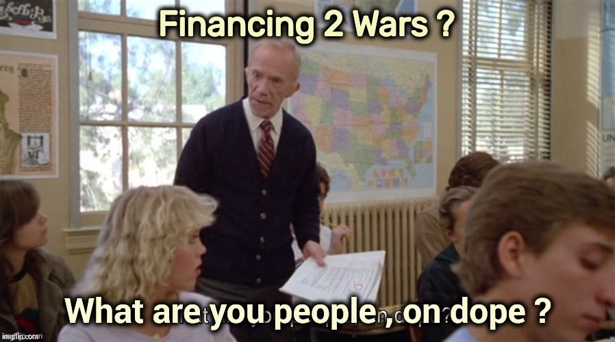 On Dope | Financing 2 Wars ? | image tagged in on dope | made w/ Imgflip meme maker