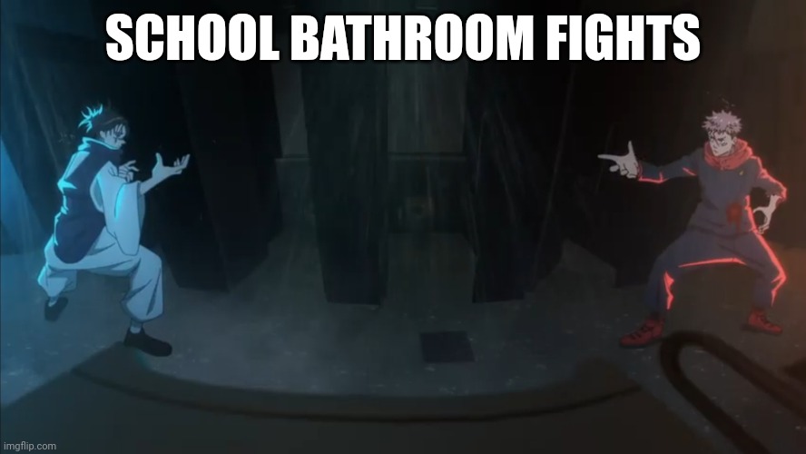 School bathrooms | SCHOOL BATHROOM FIGHTS | image tagged in dank memes,memes,funny memes,anime meme,anime memes | made w/ Imgflip meme maker