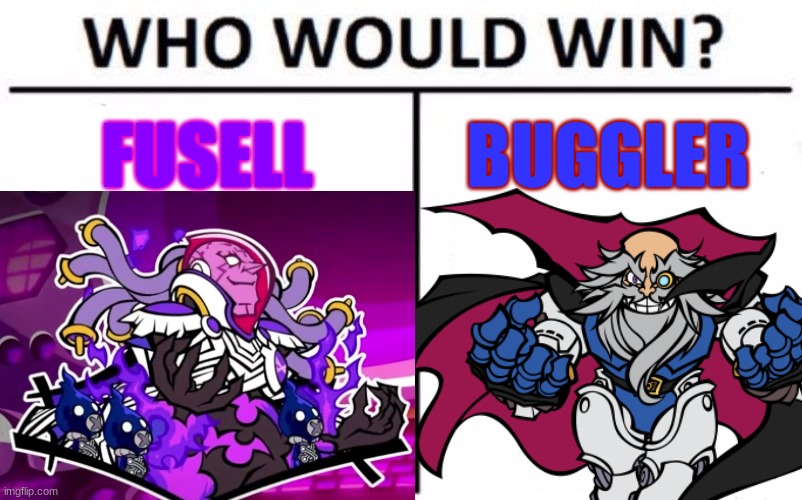 Villain Duel | FUSELL; BUGGLER | image tagged in memes,who would win | made w/ Imgflip meme maker