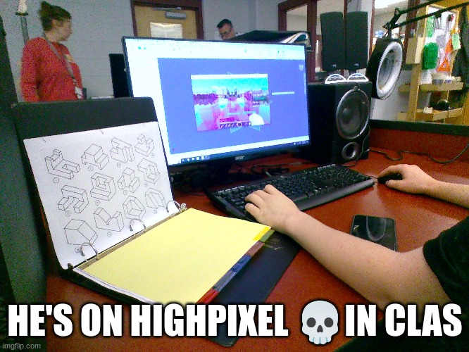 HE'S ON HIGHPIXEL 💀IN CLAS | made w/ Imgflip meme maker