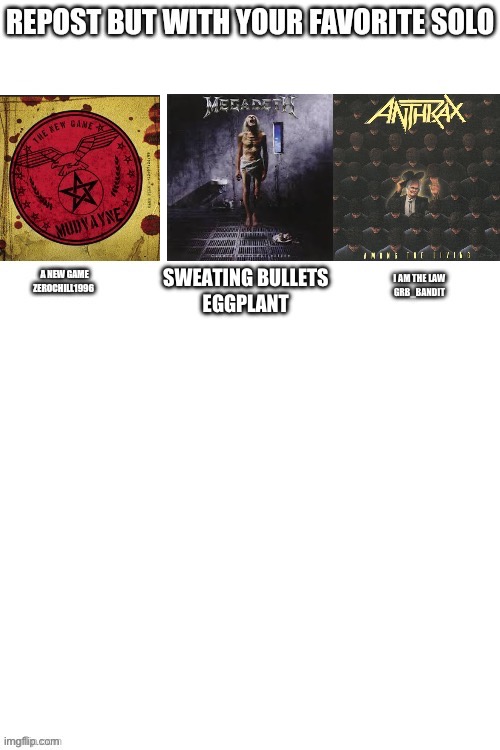 Repost with your favorite solo | SWEATING BULLETS
EGGPLANT | image tagged in heavy metal,megadeth | made w/ Imgflip meme maker