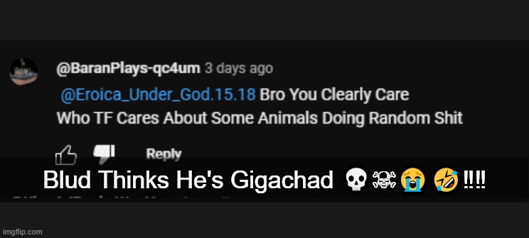 ... | Blud Thinks He's Gigachad 💀☠😭🤣‼‼ | image tagged in chikn nuggit,youtube comments | made w/ Imgflip meme maker