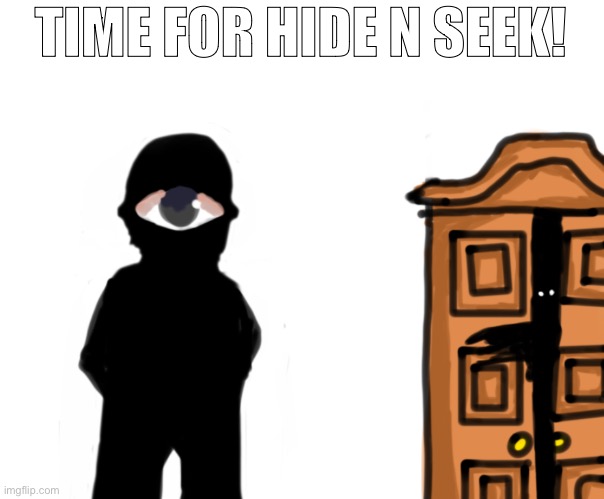 I finished this. | TIME FOR HIDE N SEEK! | image tagged in drawing,hide,seek,hide and seek,doors,drawings | made w/ Imgflip meme maker