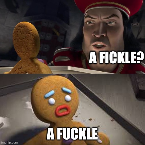 The Muffin Man | A FICKLE? A FUCKLE | image tagged in the muffin man | made w/ Imgflip meme maker