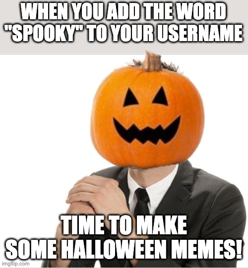 bring on the hits! | WHEN YOU ADD THE WORD "SPOOKY" TO YOUR USERNAME; TIME TO MAKE SOME HALLOWEEN MEMES! | image tagged in cracking knuckles guy,halloween | made w/ Imgflip meme maker