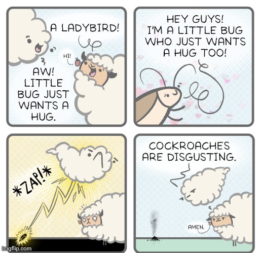 *zaps cockroach* | image tagged in cockroaches,cockroach,roach,lightning,comics,comics/cartoons | made w/ Imgflip meme maker