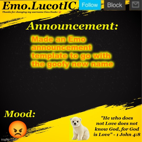 . | Made an Emo announcement template to go with the goofy new name; 😡 | image tagged in emo lucotic announcement template | made w/ Imgflip meme maker