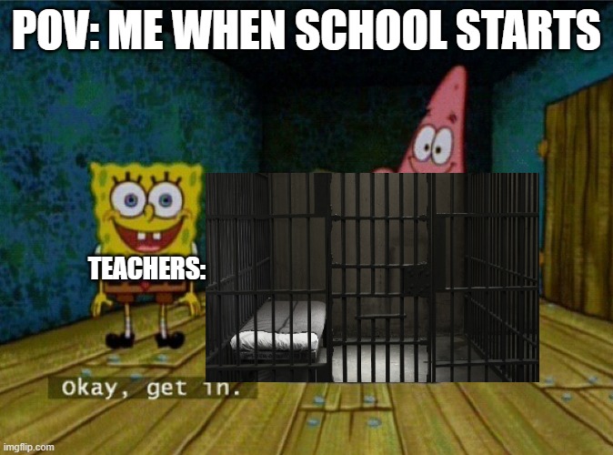 Alright get in | POV: ME WHEN SCHOOL STARTS; TEACHERS: | image tagged in school memes,school sucks | made w/ Imgflip meme maker
