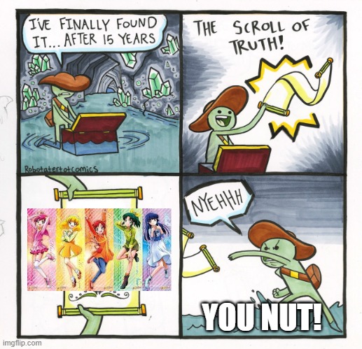 The Scroll Of Truth | YOU NUT! | image tagged in memes,the scroll of truth | made w/ Imgflip meme maker