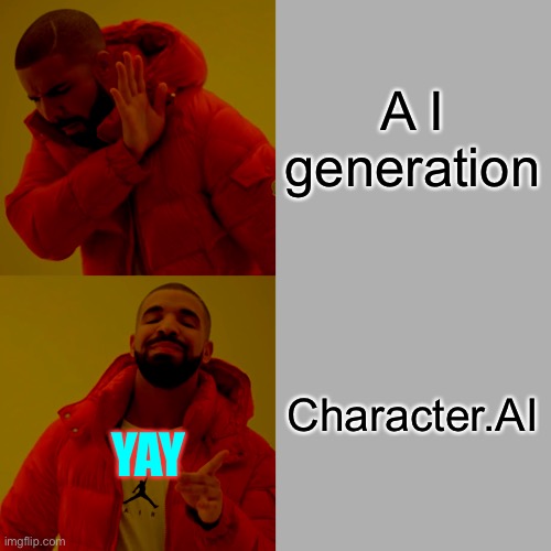 Drake Hotline Bling Meme | A I generation Character.AI YAY | image tagged in memes,drake hotline bling | made w/ Imgflip meme maker