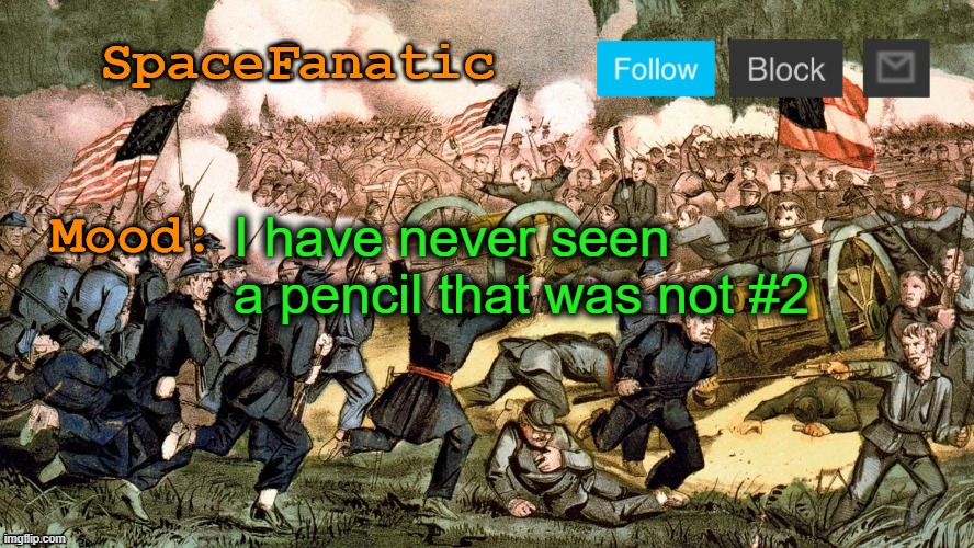 SpaceFanatic’s Civil War Announcement Template | I have never seen a pencil that was not #2 | image tagged in spacefanatic s civil war announcement template | made w/ Imgflip meme maker