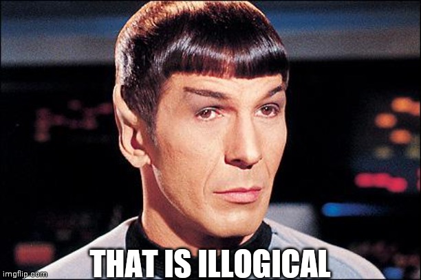 Condescending Spock | THAT IS ILLOGICAL | image tagged in condescending spock | made w/ Imgflip meme maker