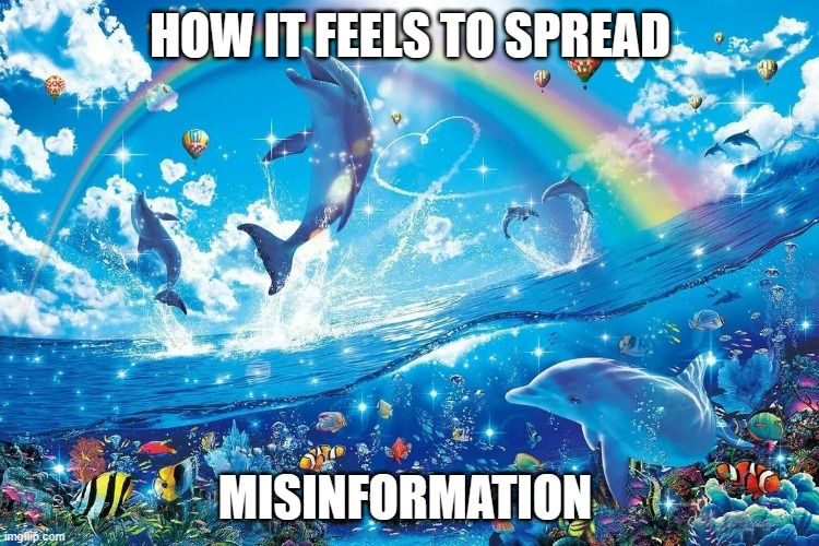 HOW IT FEELS TO SPREAD; MISINFORMATION | made w/ Imgflip meme maker