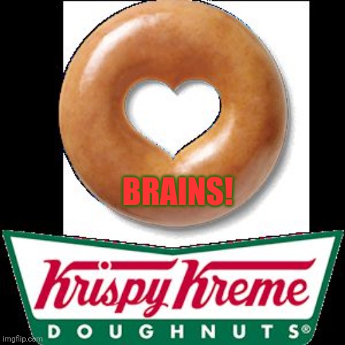 Krispy Kreme | BRAINS! | image tagged in krispy kreme | made w/ Imgflip meme maker