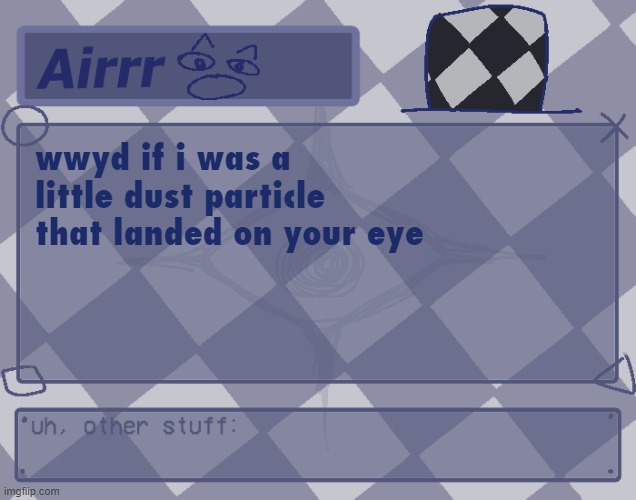 sdff | wwyd if i was a little dust particle that landed on your eye | made w/ Imgflip meme maker