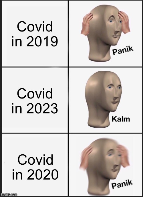 Panik Kalm Panik Meme | Covid in 2019; Covid in 2023; Covid in 2020 | image tagged in memes,panik kalm panik | made w/ Imgflip meme maker