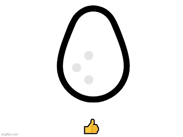 i got bored | 🥚; 👍 | image tagged in this is a | made w/ Imgflip meme maker